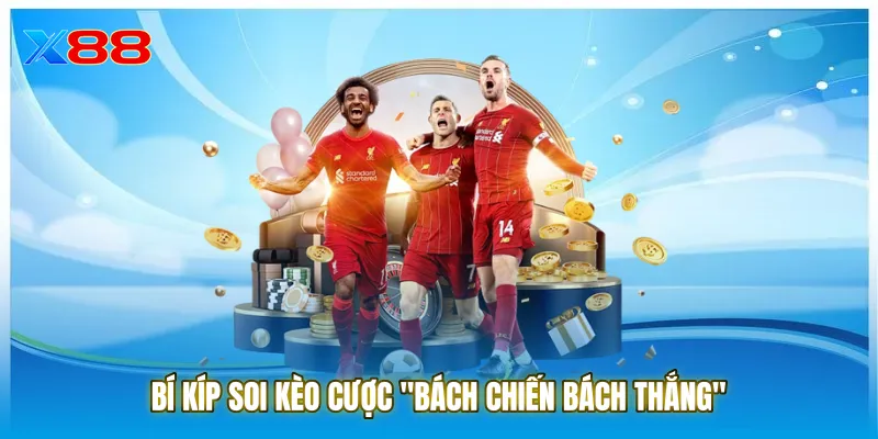 Bí kíp soi kèo cược "bách chiến bách thắng"
