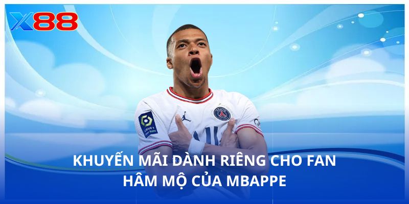 Các chương trình khuyến mãi đặc biệt dành riêng cho fan hâm mộ của Mbappe