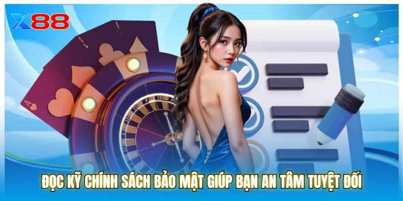 Đọc kỹ chính sách bảo mật giúp bạn an tâm tuyệt đối khi trải nghiệm