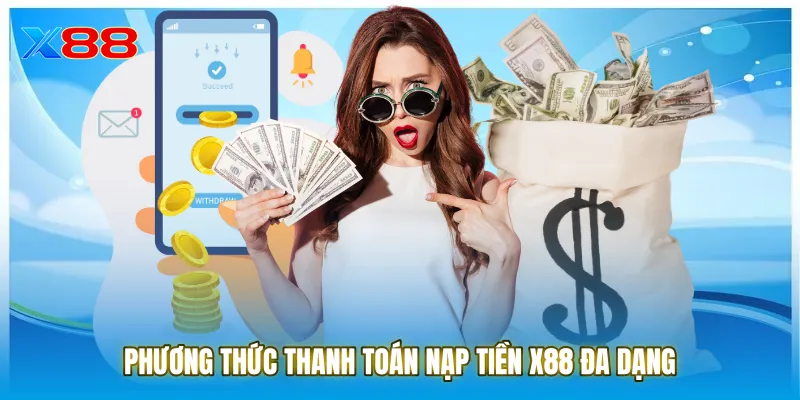 Phương thức thanh toán đa dạng khi hội viên thực hiện nạp tiền X88