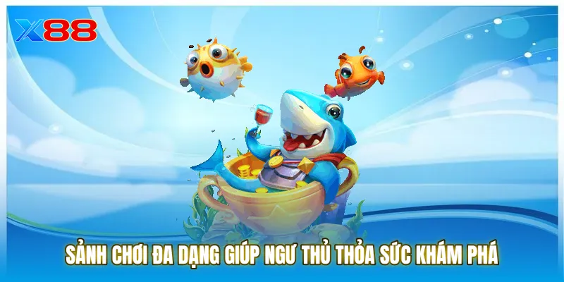 Sảnh chơi đa dạng giúp ngư thủ thỏa sức khám phá