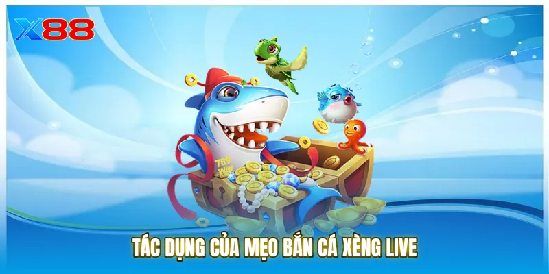 Tác dụng của mẹo bắn cá xèng live