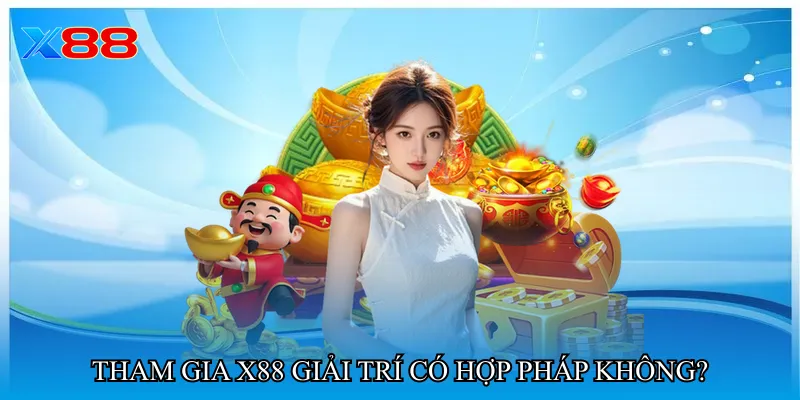 Tham gia X88 giải trí có hợp pháp không?