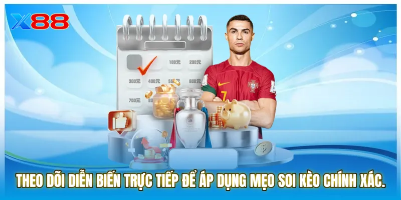 Theo dõi diễn biến trực tiếp để áp dụng Mẹo soi kèo chính xác