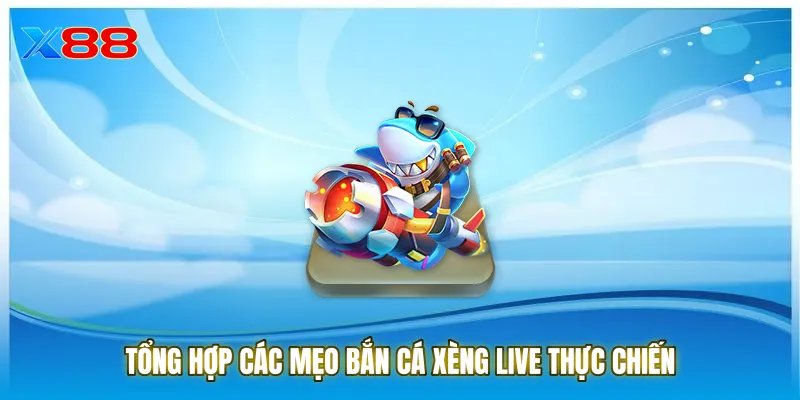 Tổng hợp các Mẹo bắn cá xèng live thực chiến